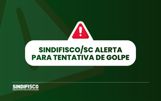 SindifiscoSC alerta para golpe