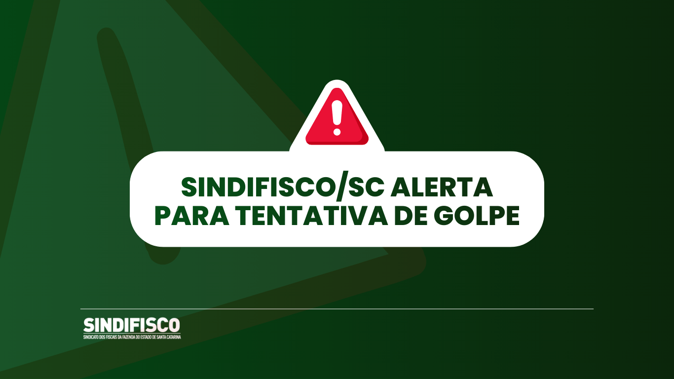 SindifiscoSC alerta para golpe